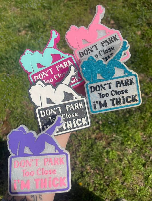 Don't Park Too Close I'm Thick Freshie Mold