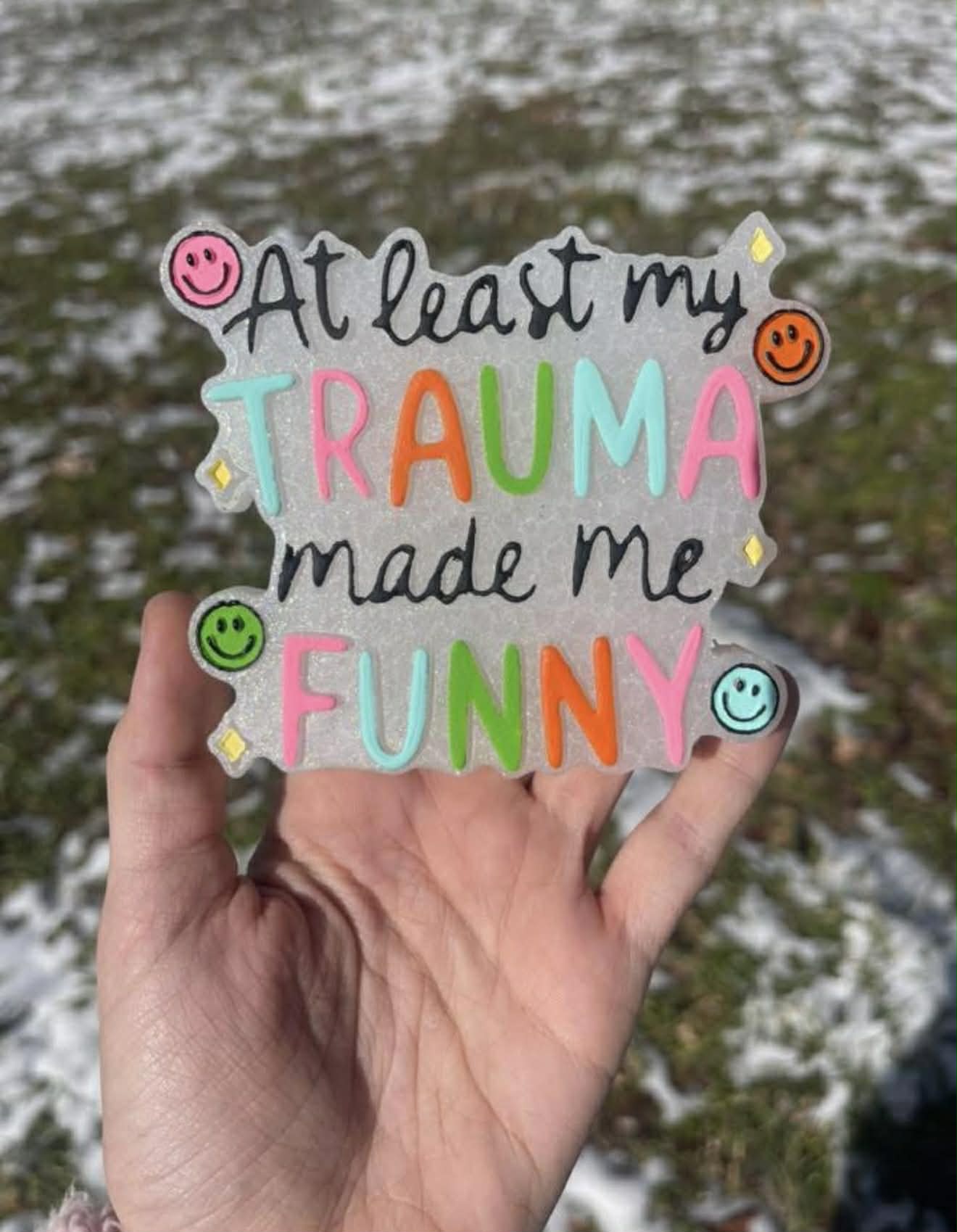 At Least My Trauma Made Me Funny Freshie Mold