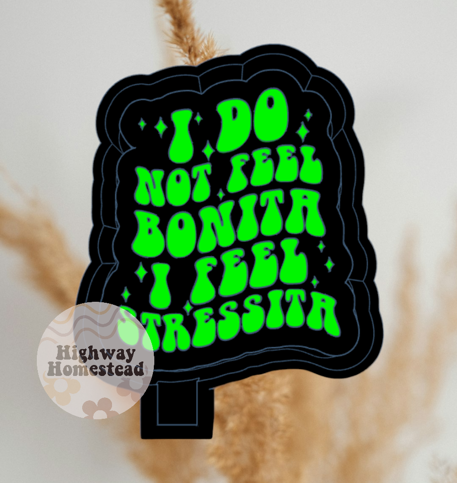I Do Not Feel Bonita Freshie Mold
