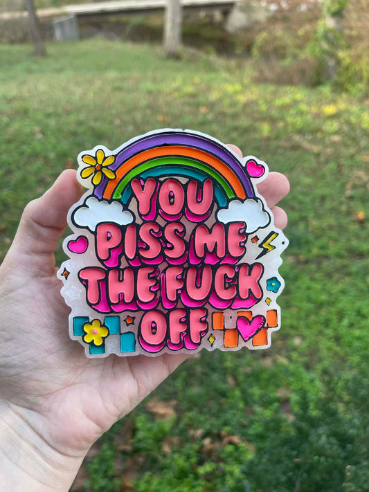You Piss Me the Fuck Off Freshie Mold