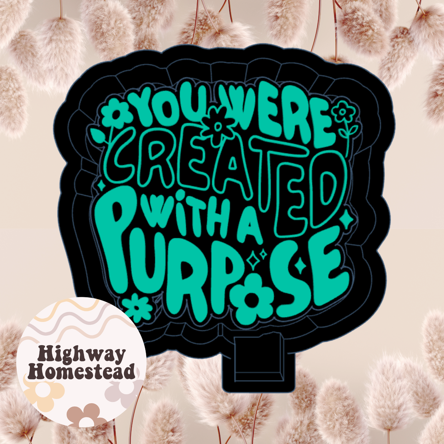 You Were Created with a Purpose Freshie Mold