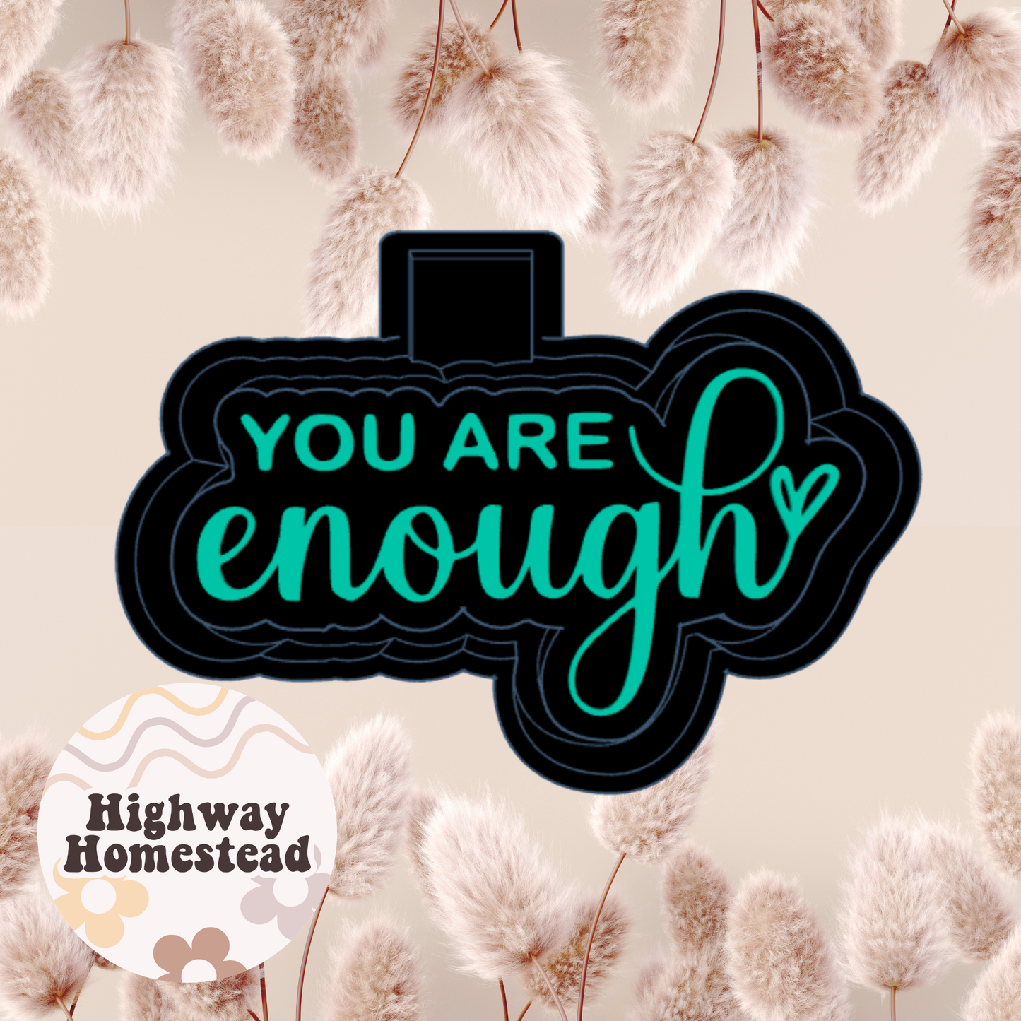 You Are Enough Freshie Mold