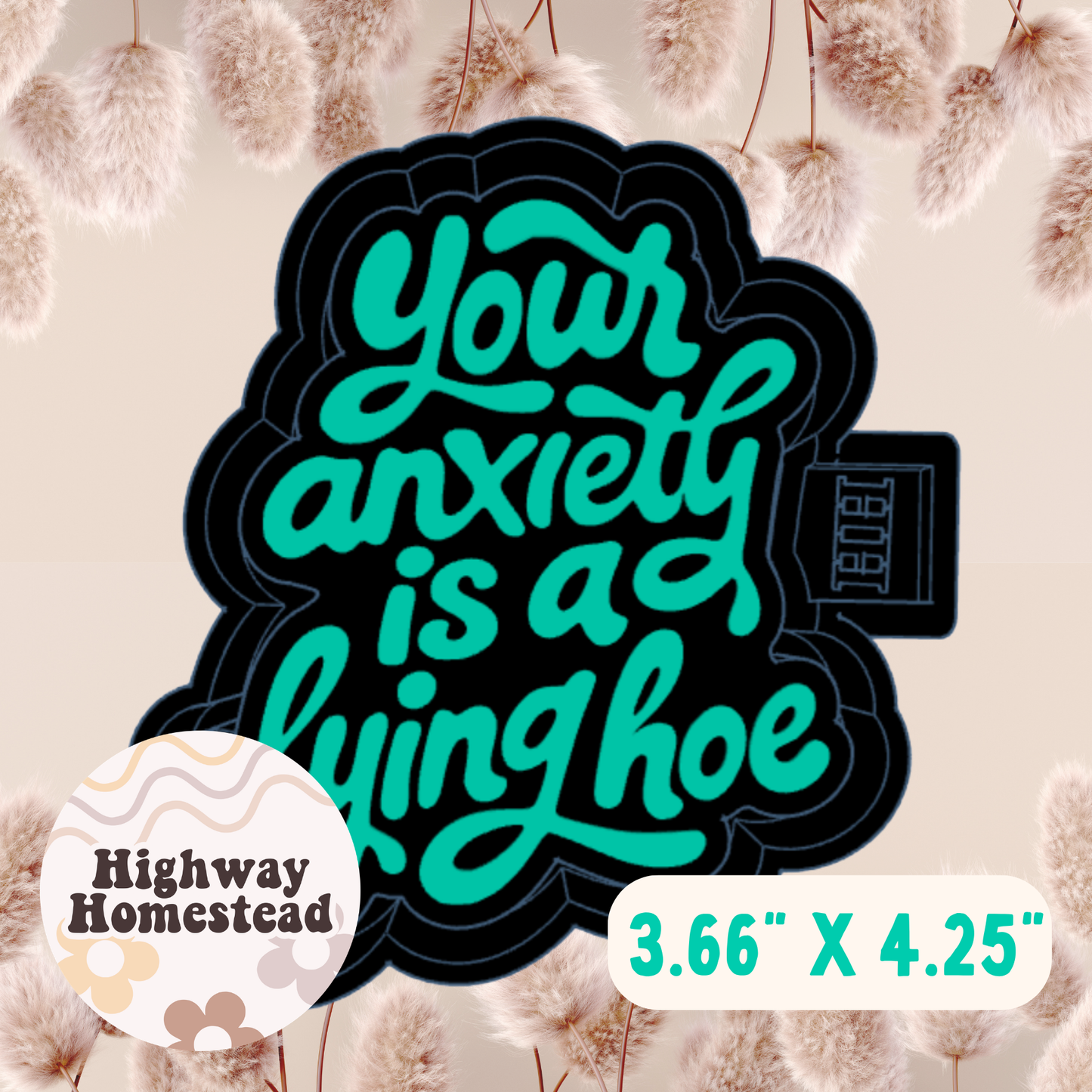 Your Anxiety is a Lying Hoe Freshie Mold