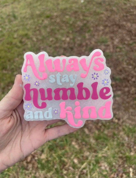 Always Stay Humble and Kind Freshie Mold