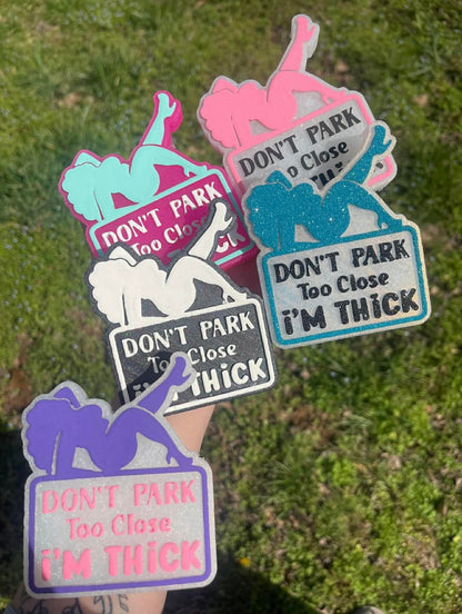 Don't Park Too Close I'm Thick Freshie Mold