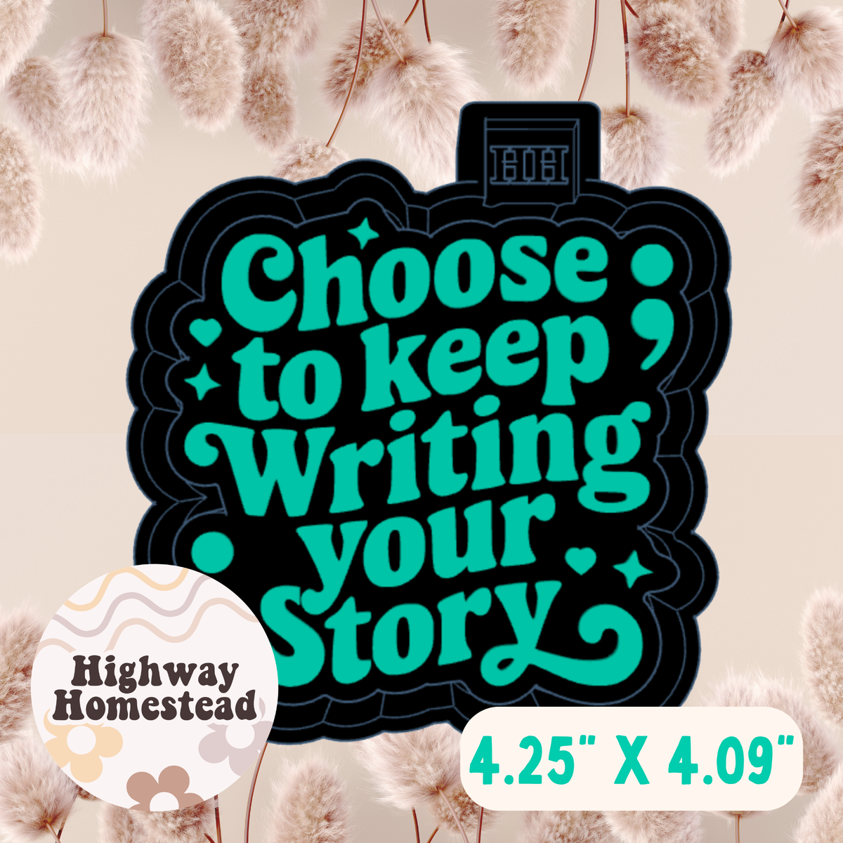 Choose to Keep Writing Your Story Freshie Mold