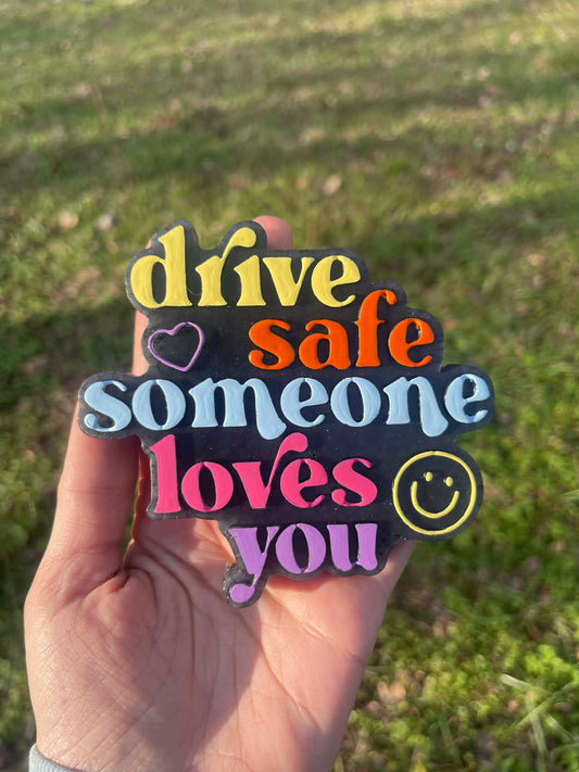 Drive Safe Someone Loves You Freshie Mold