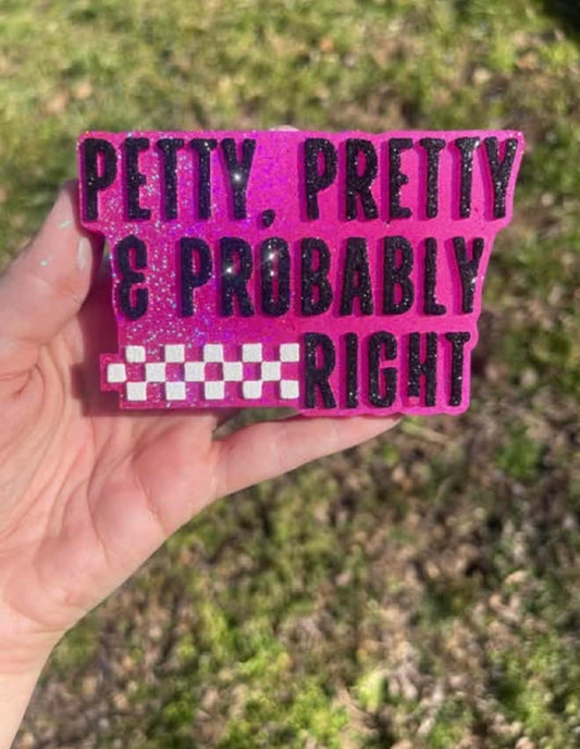 Petty Pretty and Probably Right Freshie Mold