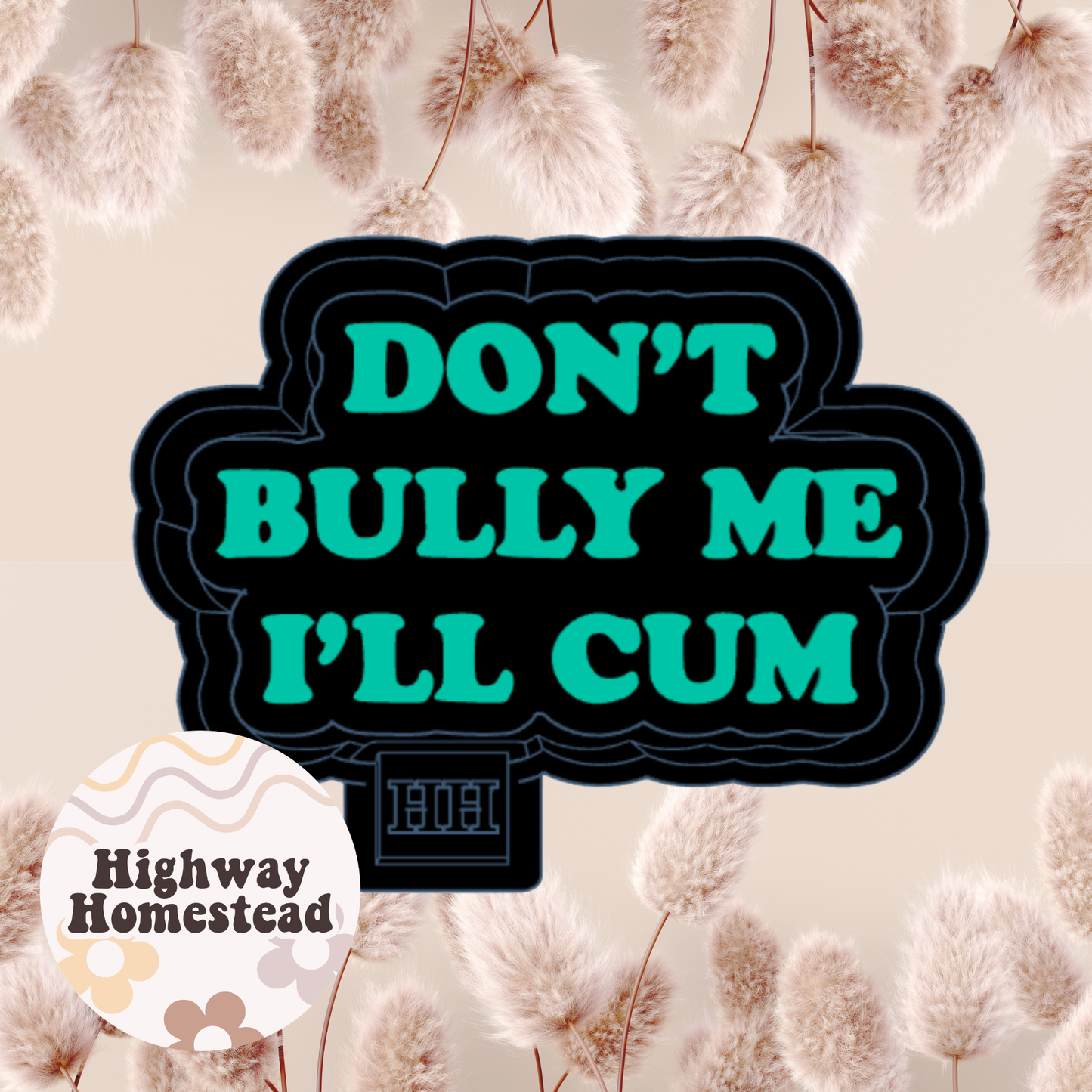 Don't Bully Me I'll Cum Freshie Mold
