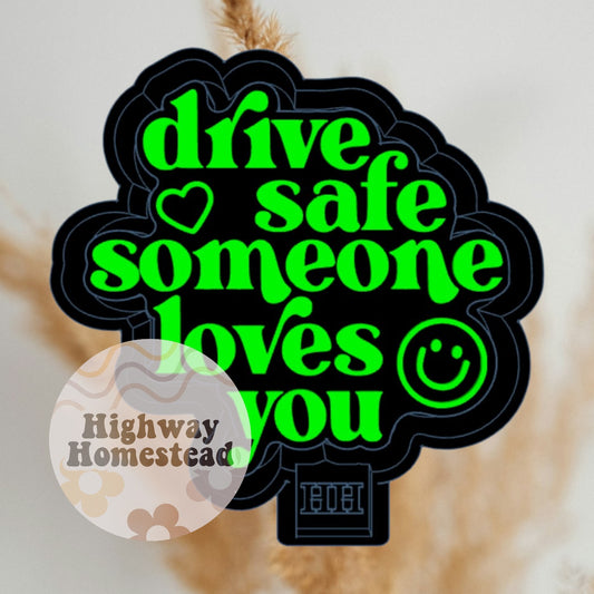 Drive Safe Someone Loves You Freshie Mold