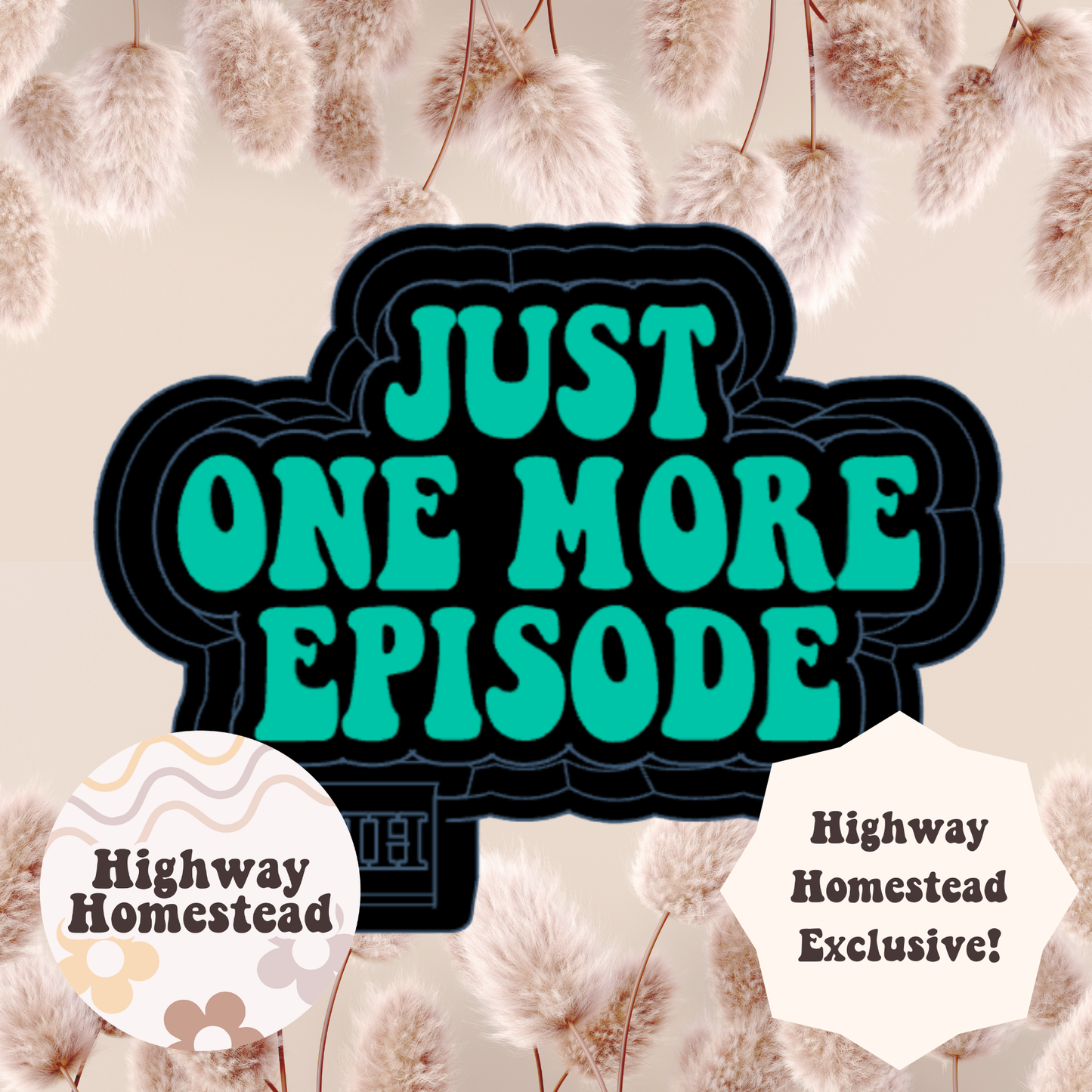 Just One More Episode Freshie Mold - HH Exclusive