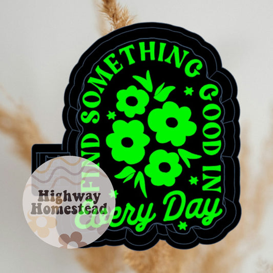 Find Something Good in Every Day Freshie Mold