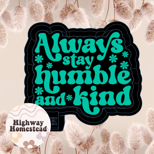 Always Stay Humble and Kind Freshie Mold
