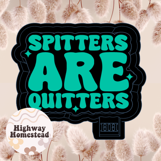 Spitters are Quitters Freshie Mold