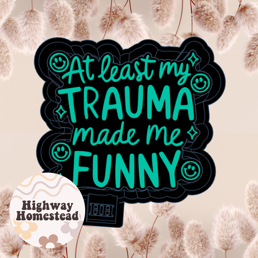 At Least My Trauma Made Me Funny Freshie Mold