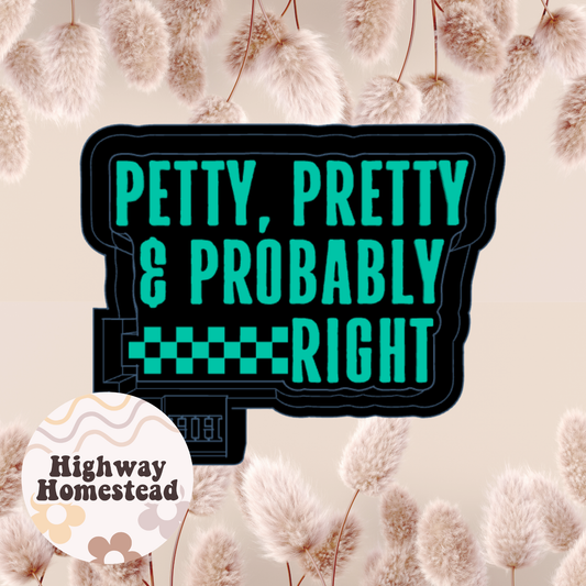 Petty Pretty and Probably Right Freshie Mold