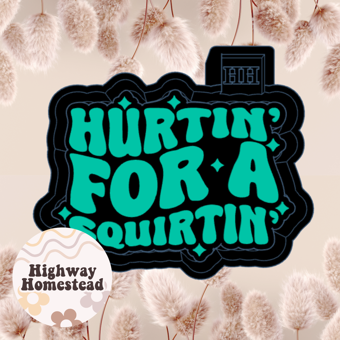 Hurtin' for a Squirtin' Freshie Mold