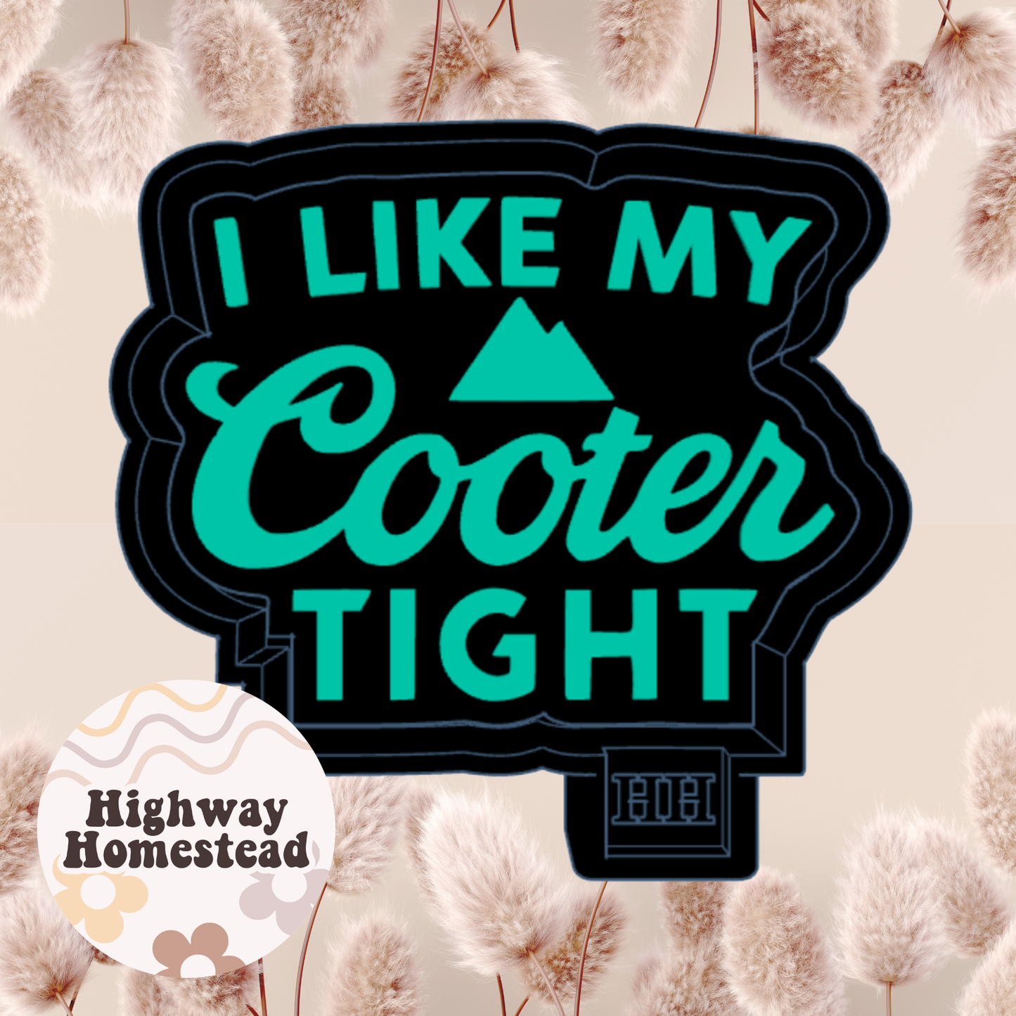 I Like My Cooter Tight Freshie Mold