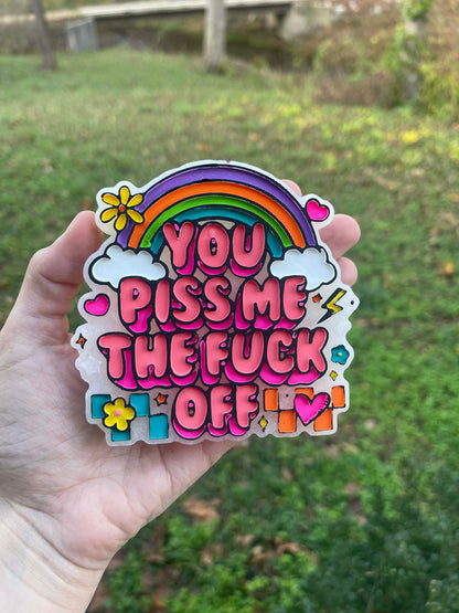 You Piss Me the Fuck Off Freshie Mold