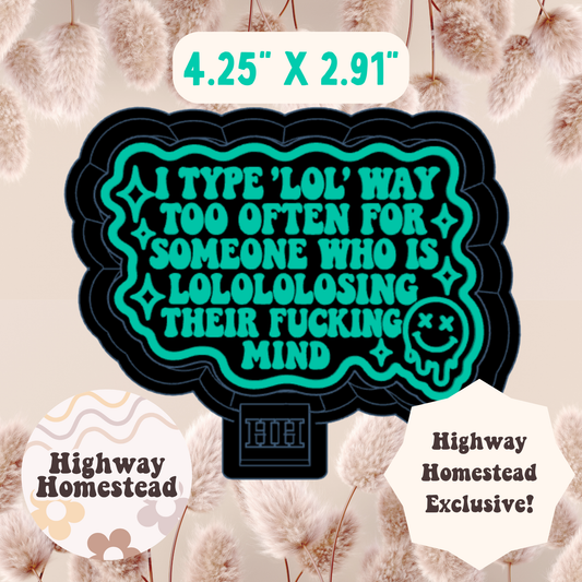 I Type LOL Way Too Often Freshie Mold - HH Exclusive