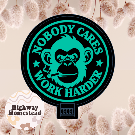 Nobody Cares Work Harder Freshie Mold