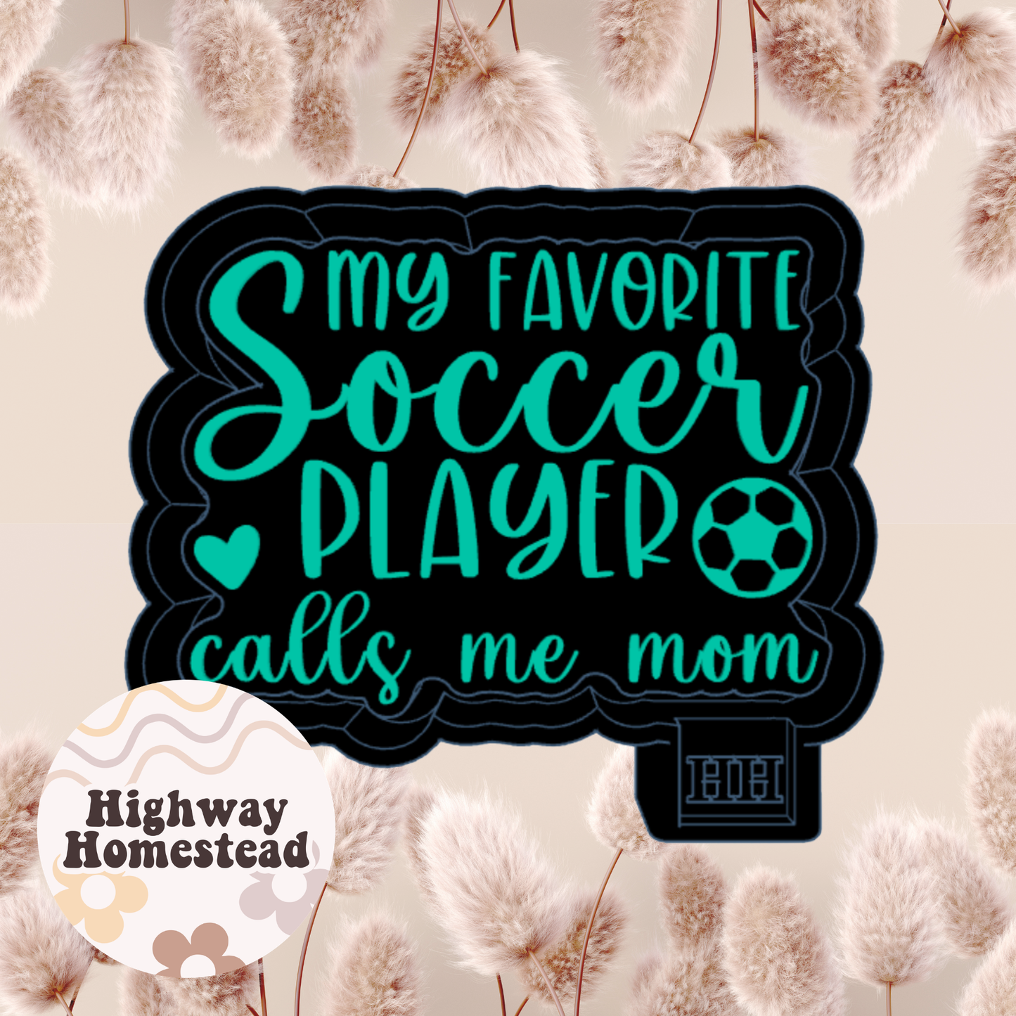 My Favorite Soccer Player Calls Me Mom Freshie Mold