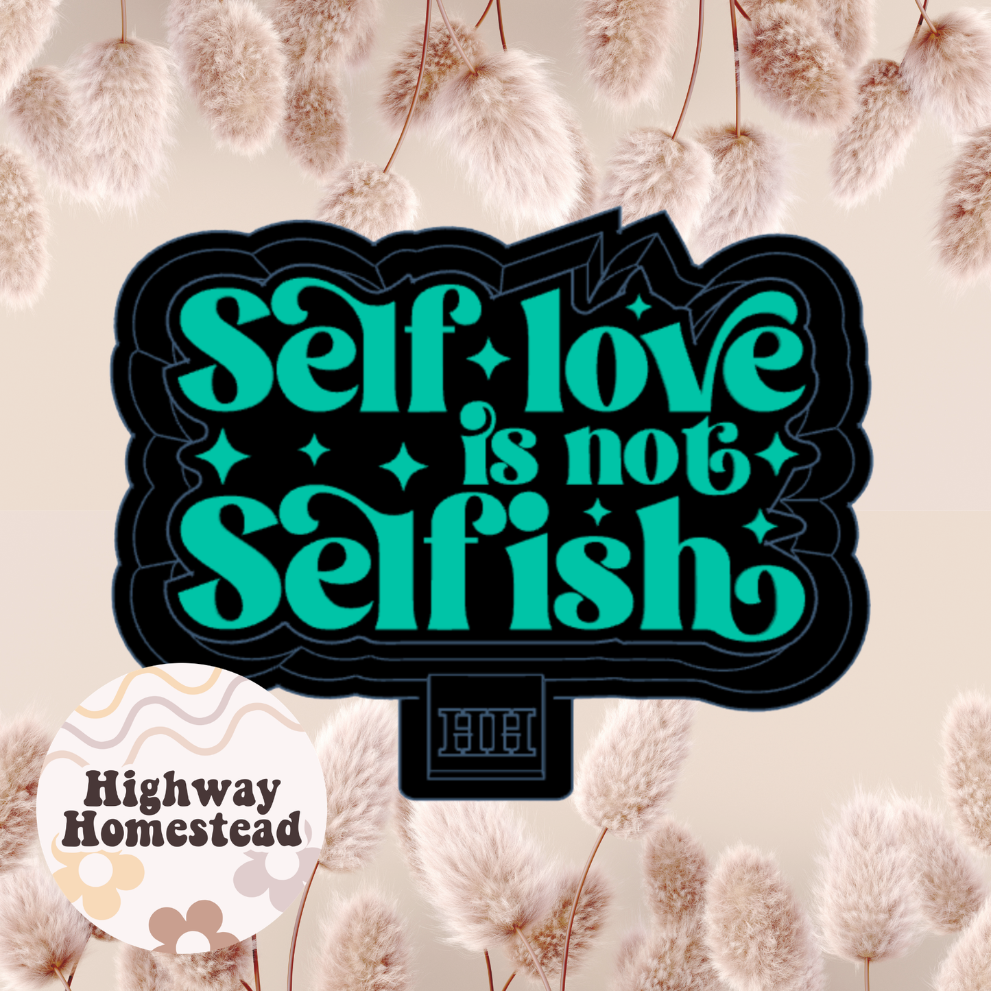 Self Love is Not Selfish Freshie Mold