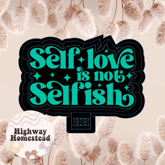 Self Love is Not Selfish Freshie Mold