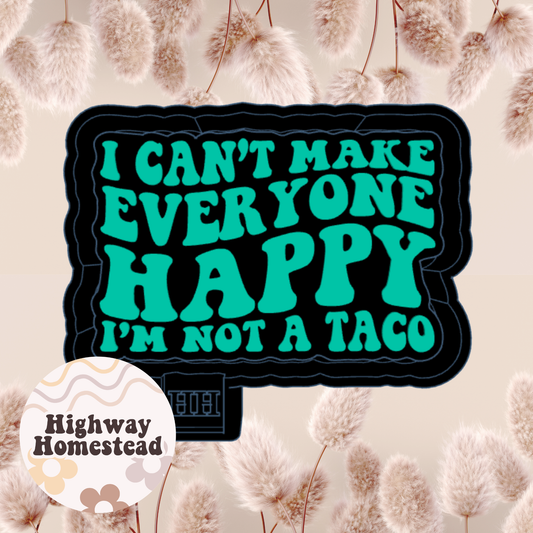 I Can't Make Everyone Happy I'm Not a Taco Freshie Mold
