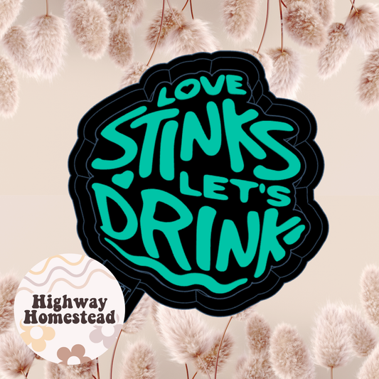 Love Stinks Lets Drink Freshie Mold