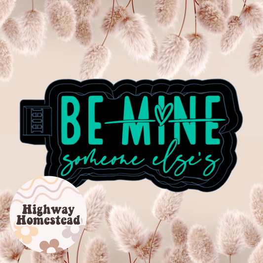 Be Mine Somebody Else's Freshie Mold