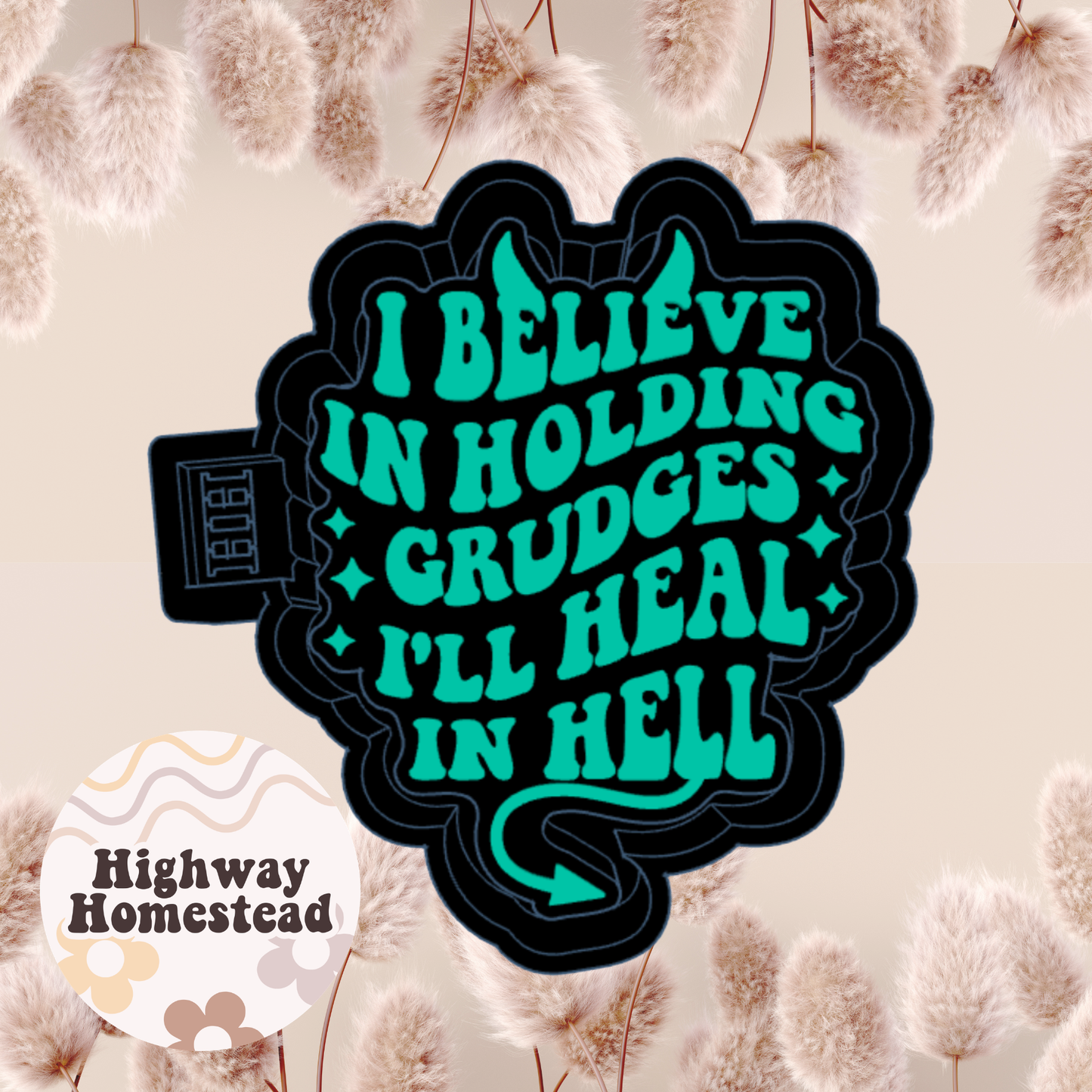 I Believe in Holding Grudges Freshie Mold