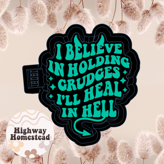 I Believe in Holding Grudges Freshie Mold