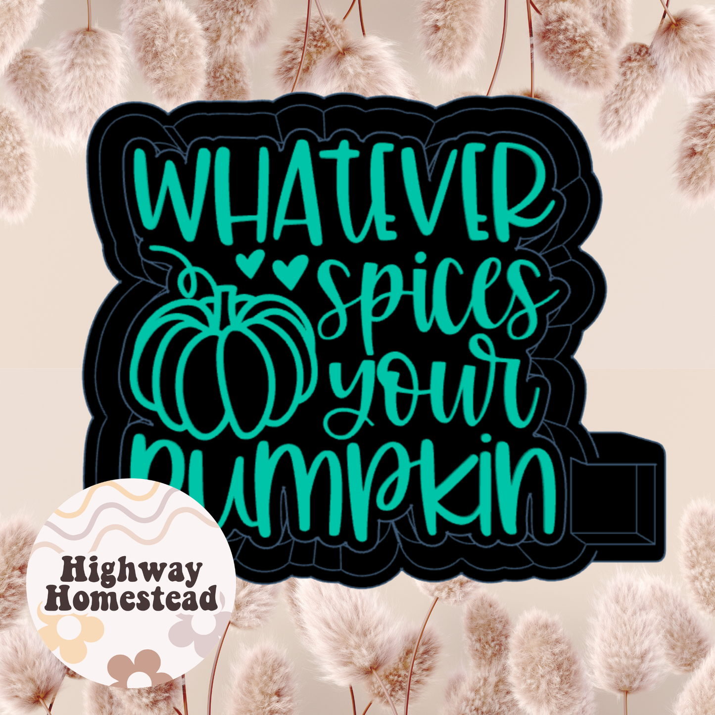 Whatever Spices Your Pumpkin Freshie Mold
