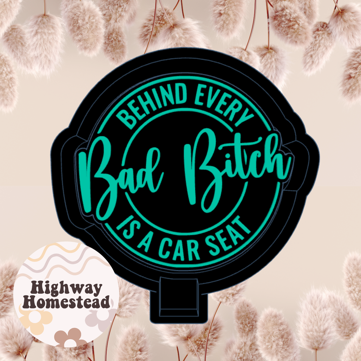 Behing Every Bad Bitch is a Car Seat Freshie Mold
