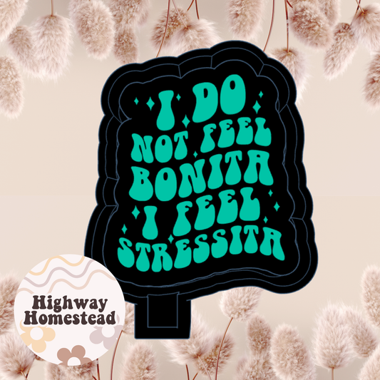 I Do Not Feel Bonita Freshie Mold