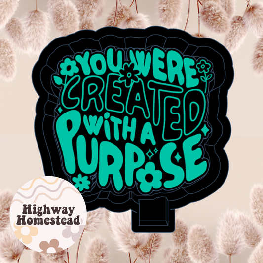 You Were Created with a Purpose Freshie Mold