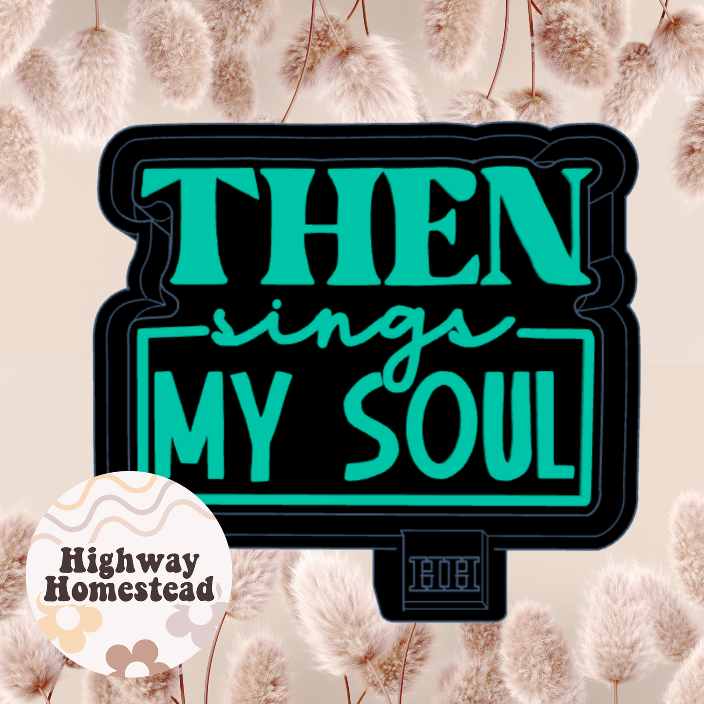 Then Sings My Soul Freshie Mold