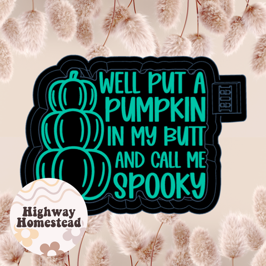 Well Put a Pumpkin in My Butt and Call Me Spooky Freshie Mold