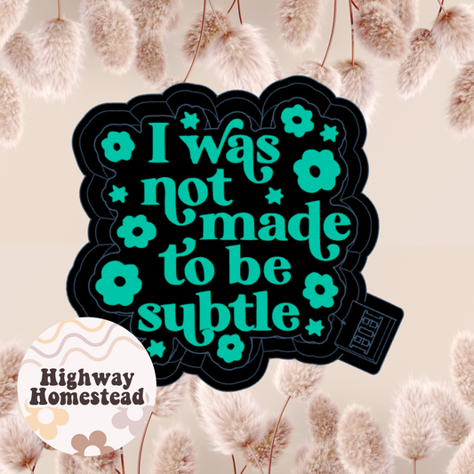 I Was Not Made to be Subtle Freshie Mold