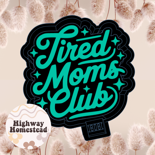 Tired Moms Club Freshie Mold