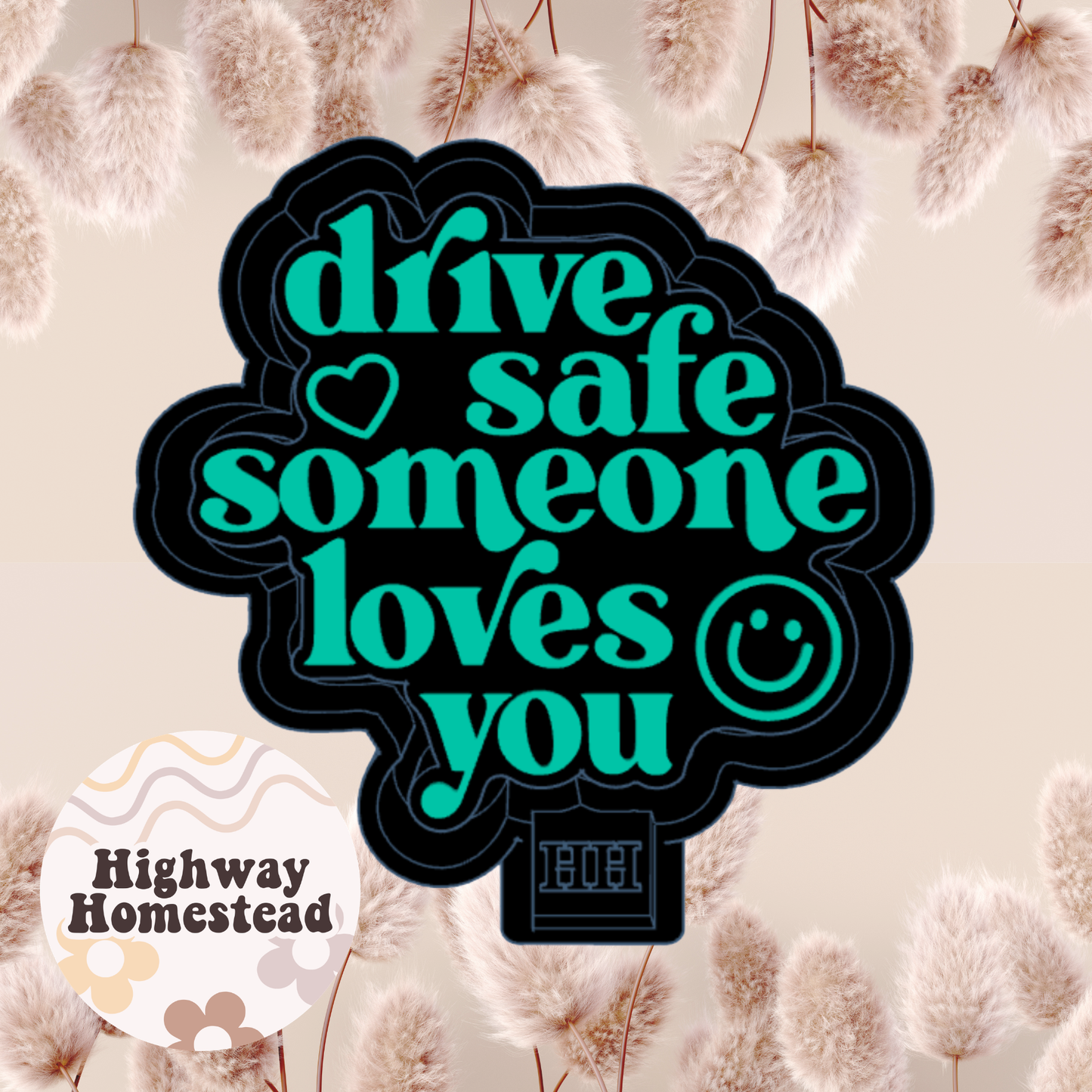 Drive Safe Someone Loves You Freshie Mold