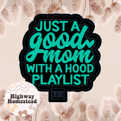 Just a Good Mom with a Hood Playlist Freshie Mold
