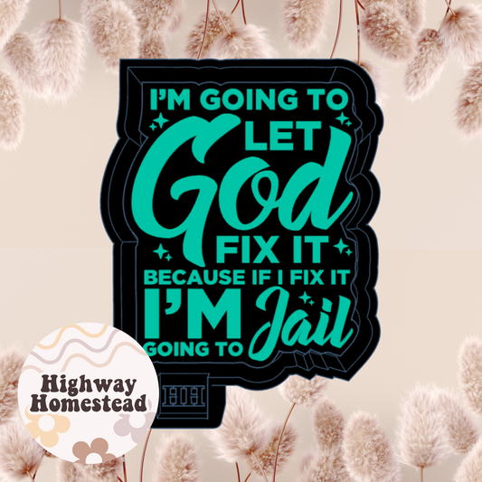 I'm Going to Let God Fix It Freshie Mold