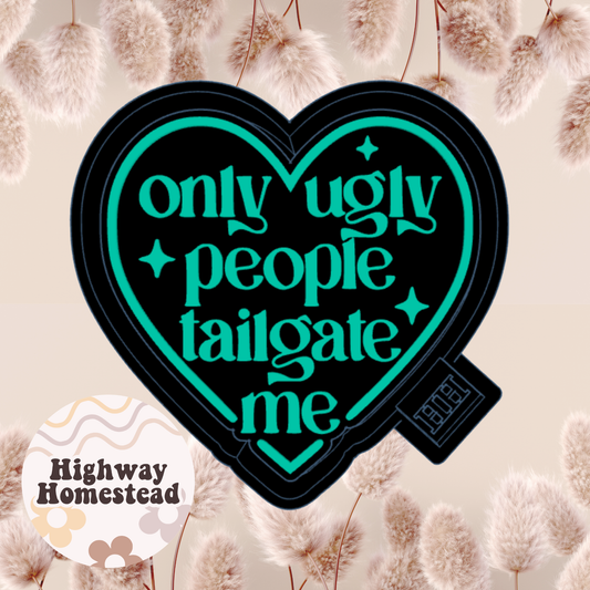 Only Ugly People Tailgate Me Freshie Mold