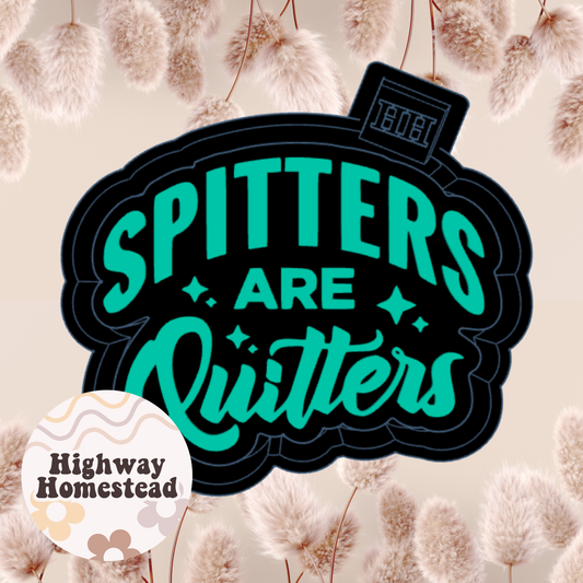 Spitters are Quitters Cursive Freshie Mold