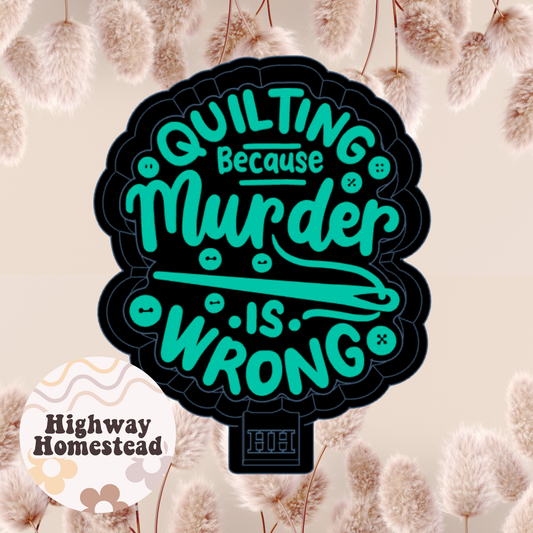 Quilting Because Murder is Wrong Freshie Mold
