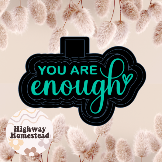 You Are Enough Freshie Mold